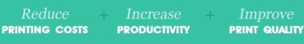 Reduce Printing Costs | Increase Productivity | Improve Print Quality